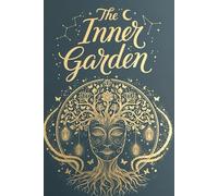 The Inner Garden: A Guided Journal for Nurturing Your Inner World