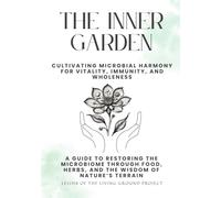 The Inner Garden: Cultivating Microbial Harmony for Vitality, Immunity, and Wholeness