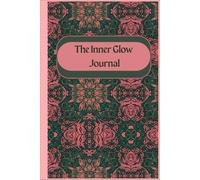 The Inner Glow Journal: The Inner Glow is Cultivated Through Self Reflection