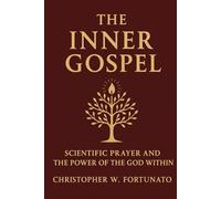 The Inner Gospel: Scientific Prayer and the Power of the God Within