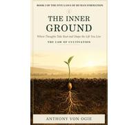 THE INNER GROUND: Where Thoughts Take Root and Shape the Life You Live.: 1