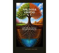 THE INNER GROUND: Where Thoughts Take Root and Shape the Life You Live.
