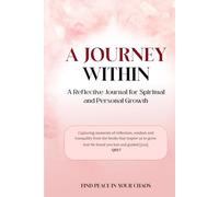The Inner Journey: A Journey Within: A Reflective Journal for Spiritual and Personal Growth
