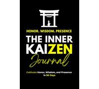 THE INNER KAIZEN JOURNAL: Cultivate Honor, Wisdom, and Presence in 90 Days