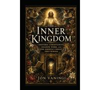 The Inner Kingdom: Esoteric Christianity, Shadow Work, and the Gnostic Christ They Buried