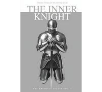 The Inner Knight: Timeless Virtues for the Journey of Life