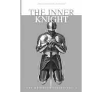 The Inner Knight: Timeless Virtues for the Journey of Life