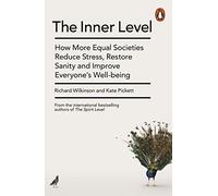 The Inner Level: How More Equal Societies Reduce Stress, Restore Sanity and Improve Everyone's Well-being