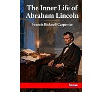 The Inner Life of Abraham Lincoln: Six Months at the White House