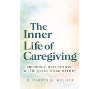 The Inner Life of Caregiving: Presence, Reflection, and the Quiet Work Within
