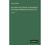 The Inner Life of Christ, as Revealed in the Gospel of Matthew. Servant of All: Vol. III