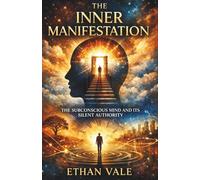 THE INNER MANIFESTATION: The Subconscious Mind and Its Silent Authority