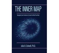 The Inner Map: Navigating Your Emotions to Create the World You Want