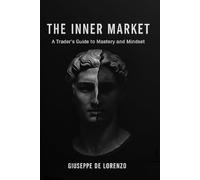 The Inner Market: A Trader's Guide to Mastery and Mindset