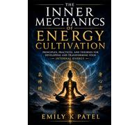 The Inner Mechanics of Energy Cultivation