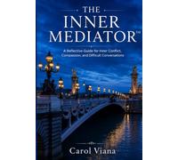 The Inner Mediator: A Reflective Guide: Compassion. Inner Conflict. Difficult Conversations.