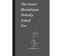 The Inner Monologue Nobody Asked For: Funny work related gift journal for friends, co-workers, and family