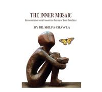 The Inner Mosaic: Healing through the child within: Reconnecting with the Forgotten Pieces of Your True Self