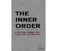The Inner Order - Notebook: A Daily Protocol for Structure, Fight & Domination