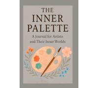 The Inner Palette: A Journal for Artists and Their Inner Worlds