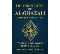 THE INNER PATH OF AL-GHAZALI: Confessions , Teachings, and The Alchemy of Happiness: 1
