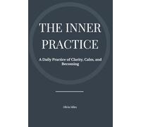 The Inner Practice: A Daily Practice of Clarity, Calm, and Becoming