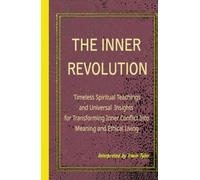 The Inner Revolution: Timeless Spiritual Teachings and Universal Insights for Transforming Inner Conflict Into Meaning and Ethical Living