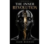The Inner Revolution: Unlocking the Hidden Layers of Reality: How Fear, Technology, and Systems Shape Reality and the Path to Freedom