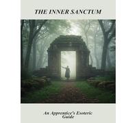 The Inner Sanctum: An Apprentice'S Esoteric Guide
