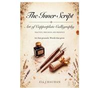 The Inner Script- Art of Copperplate Calligraphy: Art the Grounds, Words that Grow.