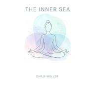 The Inner Sea - Das Innere Meer: Ein Praxisbuch/ Workbook mit Reflexionsfragen, Meditationen und Journalseiten, das dich sanft aus dem Gedankenkarussell zu Selbstfindung und innerem Wachstum führt