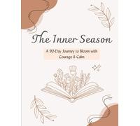 The Inner Season: A 90-Day Journey to Bloom with Courage and Calm