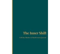 The Inner Shift: A 60-Day Mindset & Manifestation Journal