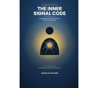 The Inner Signal Code: Awakening the Sense That Tells You What You Actually Feel: 1