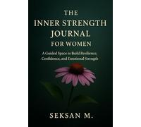 The Inner Strength Journal for Women: A Guided Space to Build Resilience, Confidence, and Emotional Strength