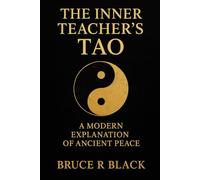 The Inner Teacher’s Tao: A Modern Explanation of Ancient Peace