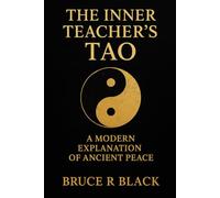 The Inner Teacher’s Tao: A Modern Explanation of Ancient Peace: 4