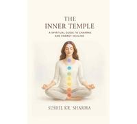 The Inner Temple: A Spiritual Guide to Chakras and Energy Healing