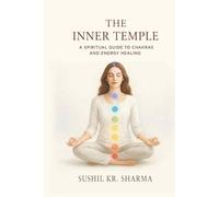 The Inner Temple: A Spiritual Guide to Chakras and Energy Healing