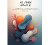 The Inner Temple: A Therapeutic Coloring Book for Emotional Release, Grounding & Inner Strength
