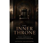 The Inner Throne: Fiction, Leadership & the Architecture of Becoming