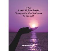 The Inner Voice Reset: Changing The Way You Speak To Yourself