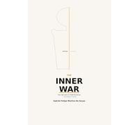 The Inner War: A Man's Guide to Seeing Himself Clearly - and Why That's the Only Place to Begin