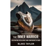 The Inner Warrior: Cultivating Resilience and Confidence in Men