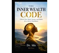 THE INNER WEALTH CODE: Unlock Your Mind, Energy, and Habits for a Life of Abundance