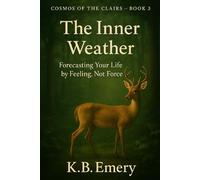The Inner Weather: Forecasting Your Life by Feeling, Not Force
