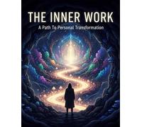 The Inner Work: A Path To Personal Transformation