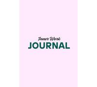 The Inner Work Journal: A 12-Month Guided Journey Through Self-Discovery, Healing, and Personal Growth