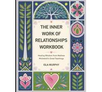 The Inner Work of Relationships Workbook: Healing Wisdom from Mathew Micheletti's Great Teachings