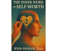 The Inner Work of Self-Worth: Healing Shame, Reclaiming Value, and Living from True Belonging